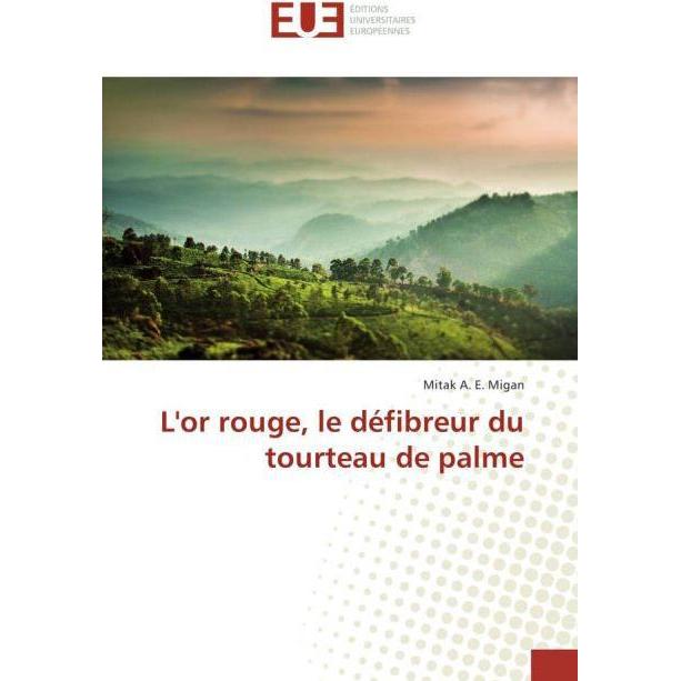 L'or rouge, le défibreur du tourteau de palme, Fachbücher von Mitak A. E. Migan