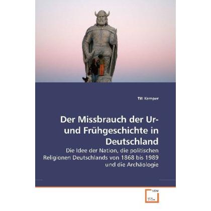 Der Missbrauch der Ur- und Frühgeschichte in Deutschland, Fachbücher von Till Kemper