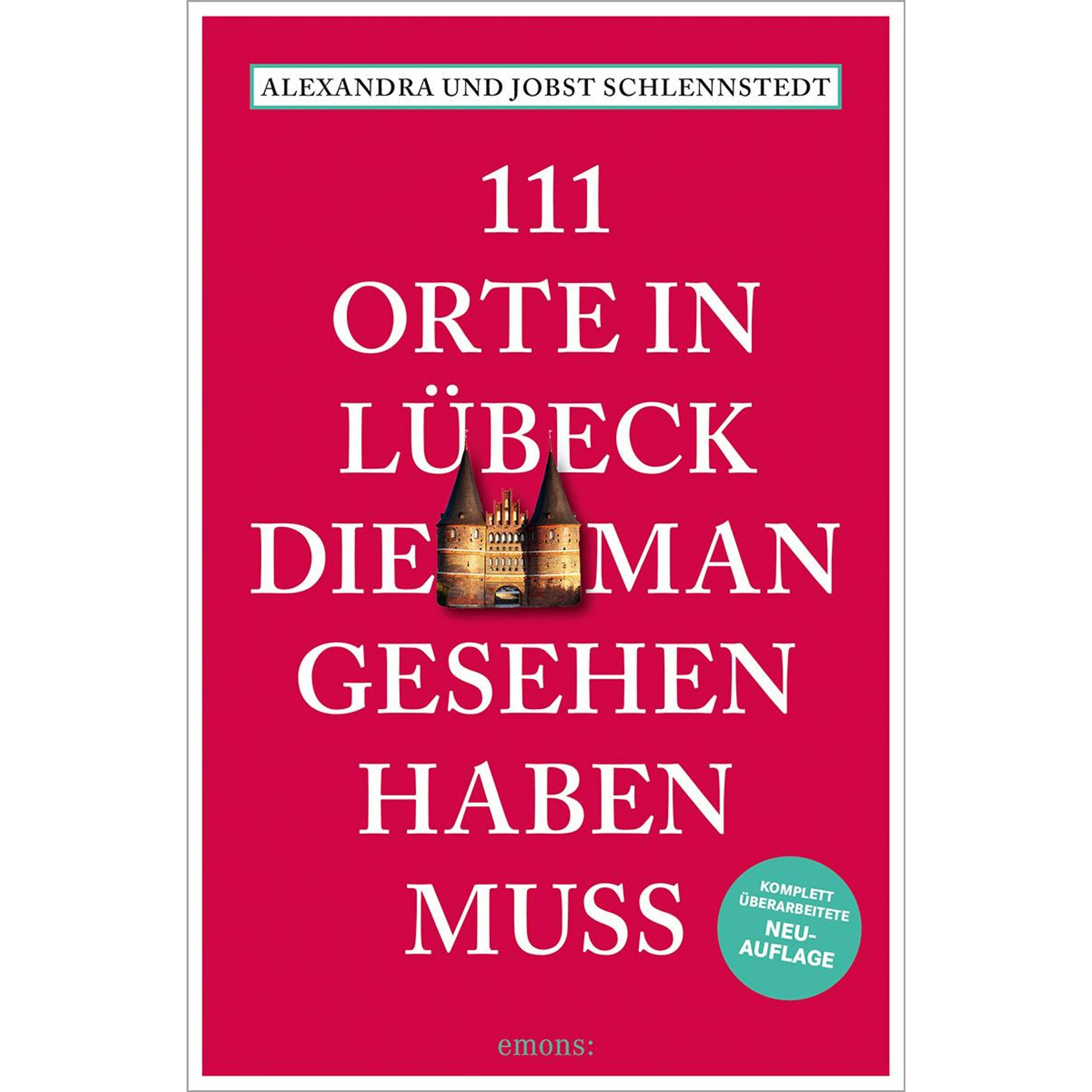 111 Orte in Lübeck, die man gesehen haben muss, Ratgeber von Alexandra Schlennstedt, Jobst Schlennstedt