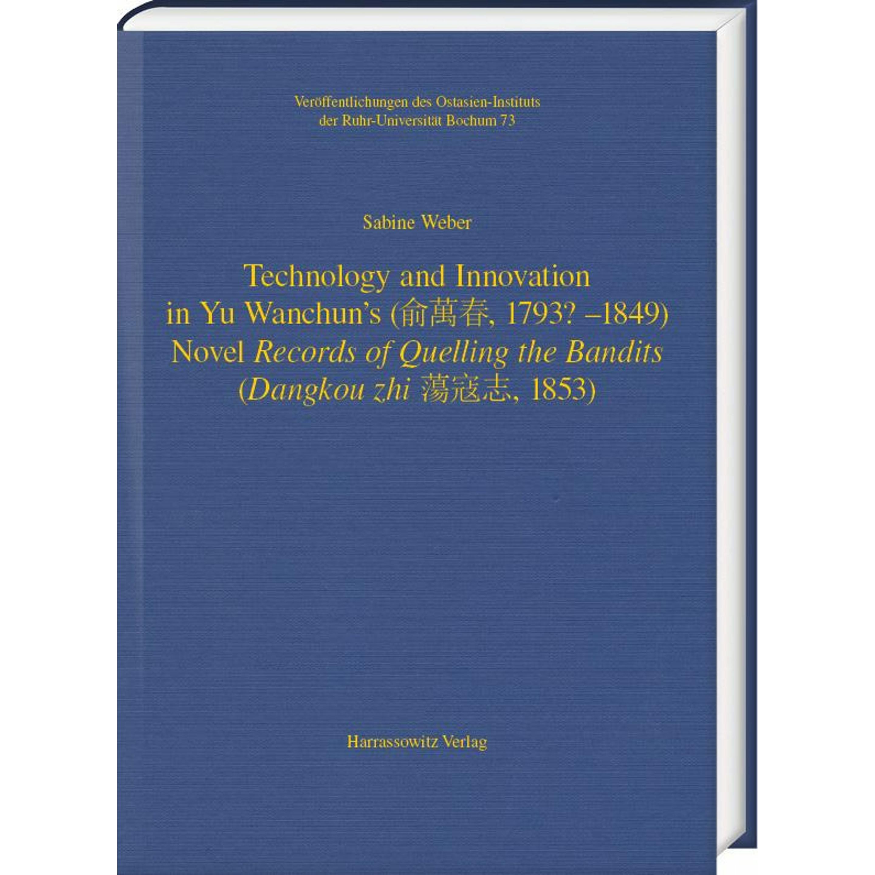 Technology and Innovation in Yu Wanchun's (, 1793? - 1849) Novel Records of Quelling the Bandit, Fachbücher von Sabine W...
