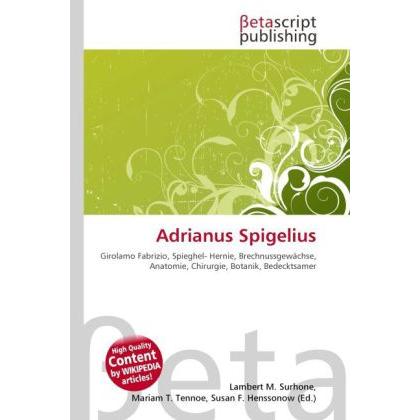 Adrianus Spigelius, Fachbücher von Lambert M. Surhone, Mariam T. Tennoe, Susan F. Henssonow