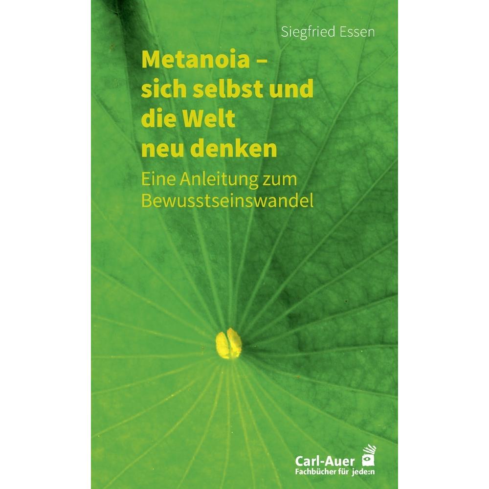 Metanoia – sich selbst und die Welt neu denken, Ratgeber von Siegfried Essen