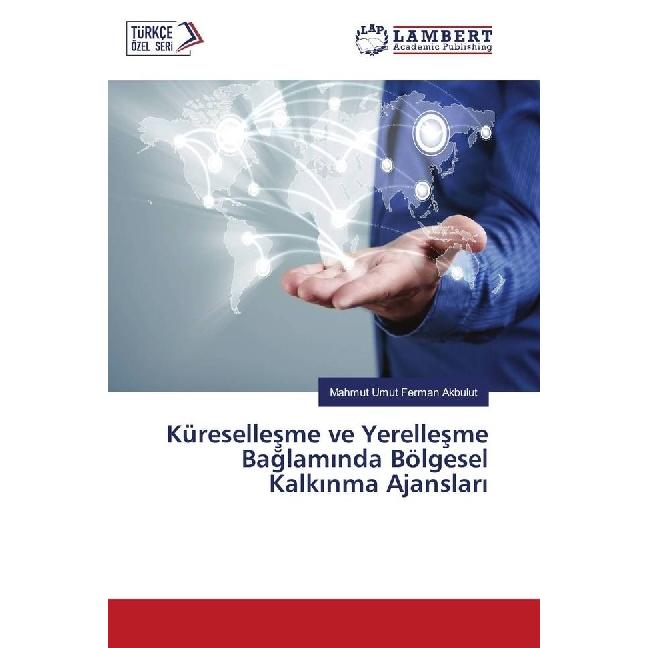Küresellesme ve Yerellesme Baglaminda Bölgesel Kalkinma Ajanslari, Fachbücher von Mahmut Umut Ferman Akbulut