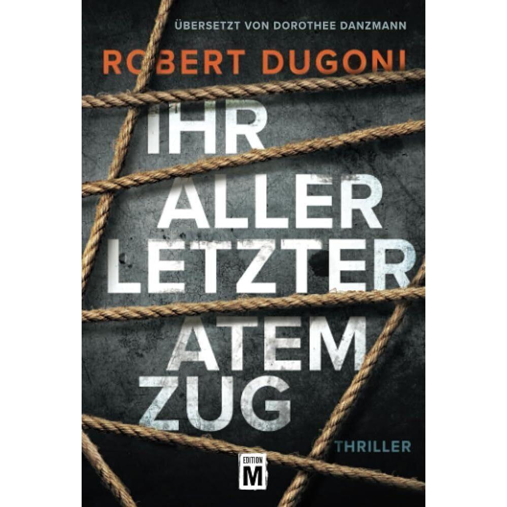 Ihr allerletzter Atemzug, Belletristik von Robert Dugoni