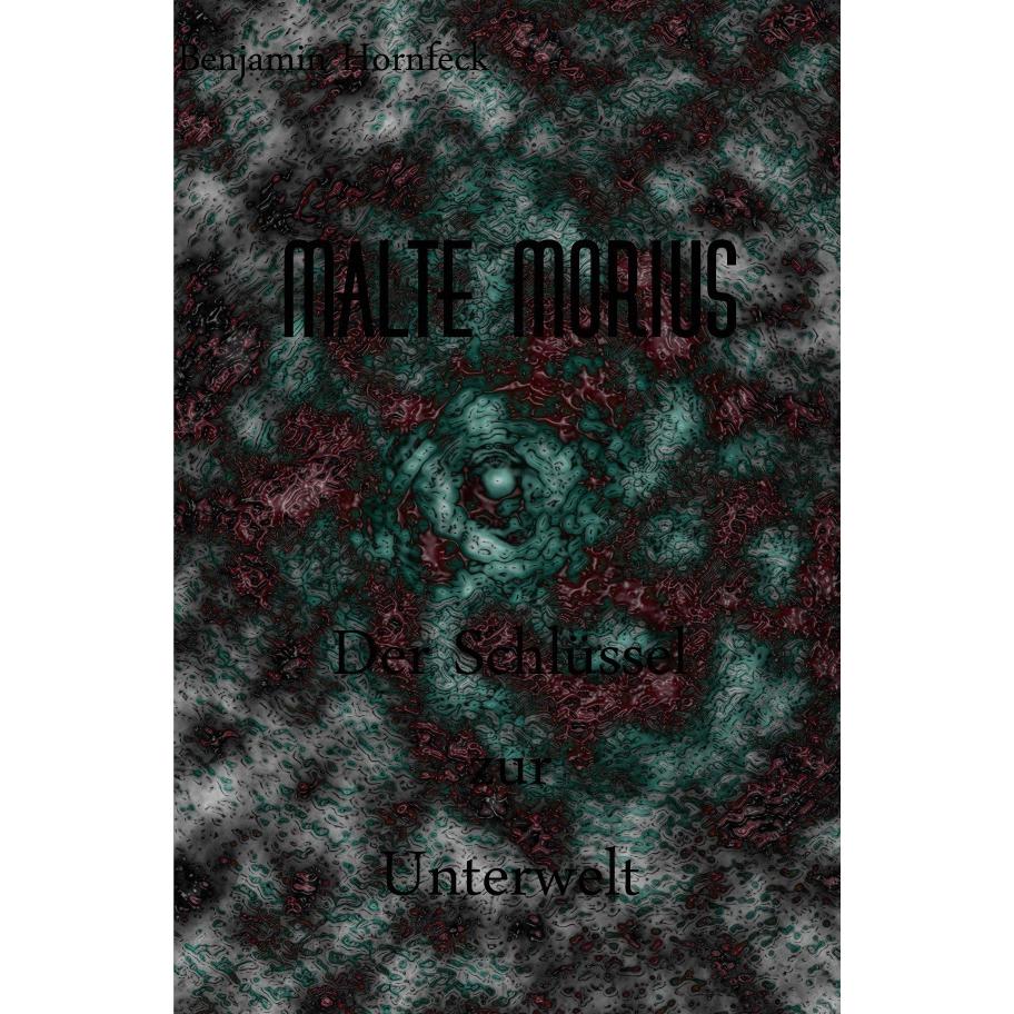 Malte Morius / Malte Morius der Schlüssel zur Unterwelt, Belletristik von Benjamin Hornfeck