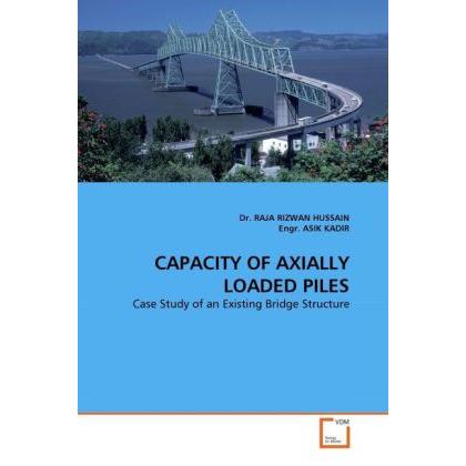 Capacity Of Axially Loaded Piles, Fachbücher von Raja R. Hussain, Asik Kadir