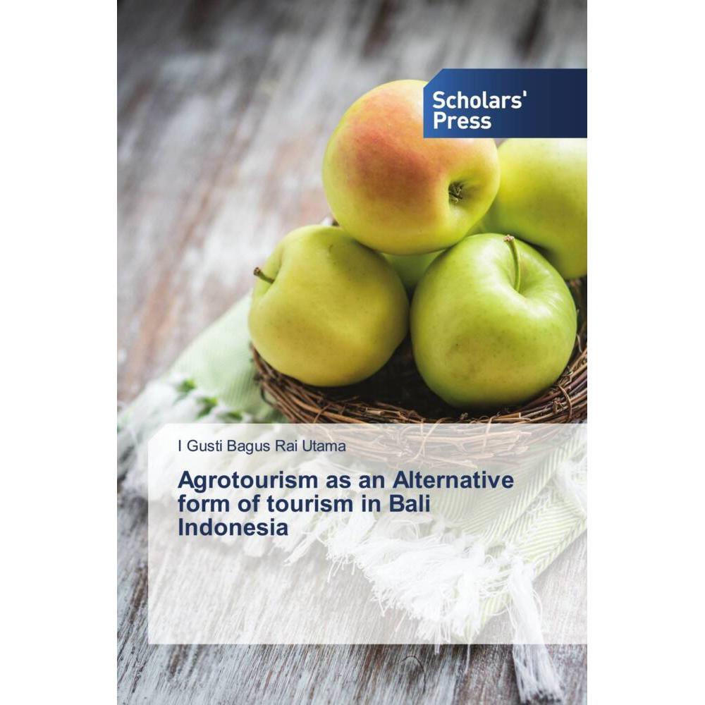 Agrotourism as an Alternative form of tourism in Bali Indonesia, Fachbücher von I Gusti Bagus Rai Utama