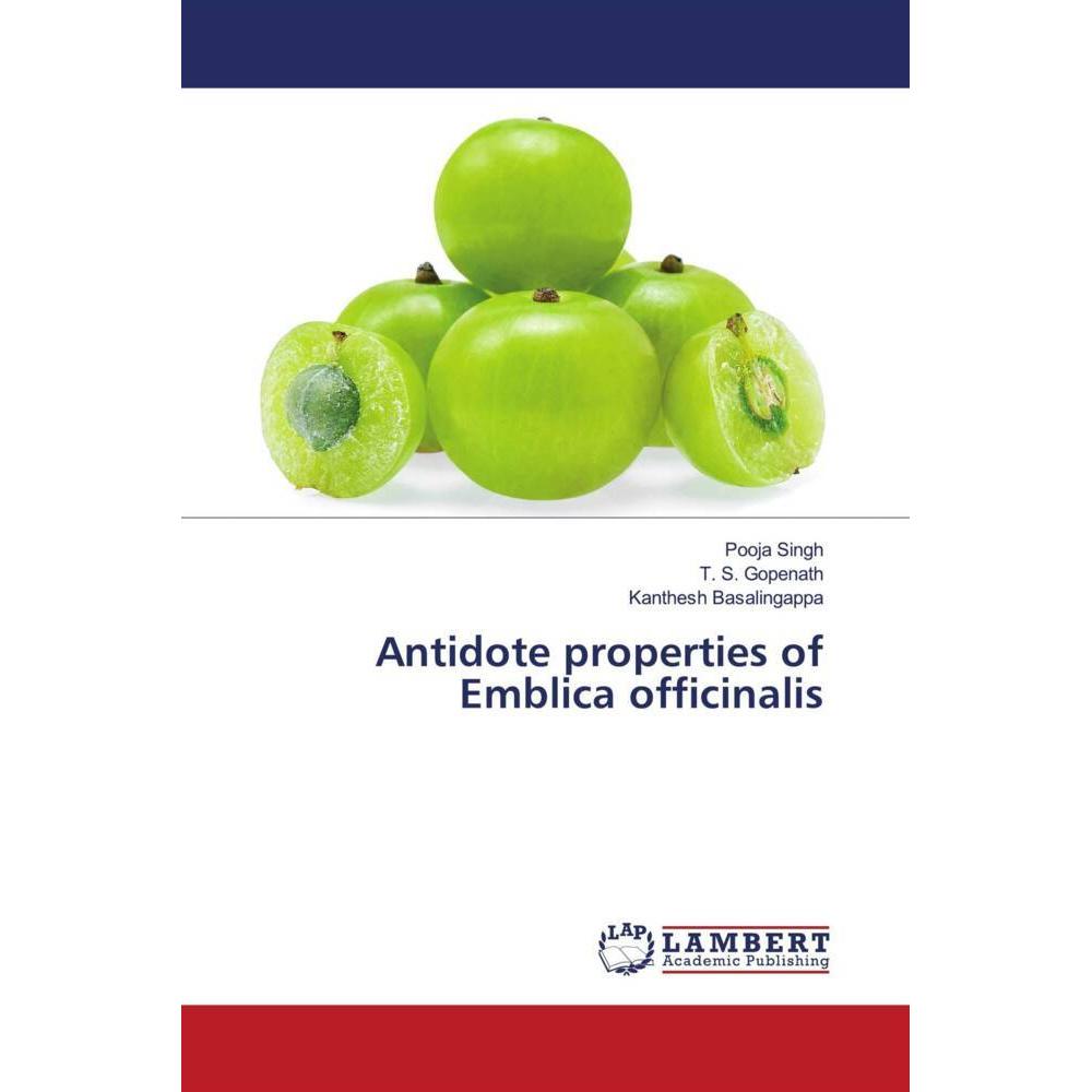 Antidote properties of Emblica officinalis, Fachbücher von Pooja Singh, T. S. Gopenath, Kanthesh Basalingappa