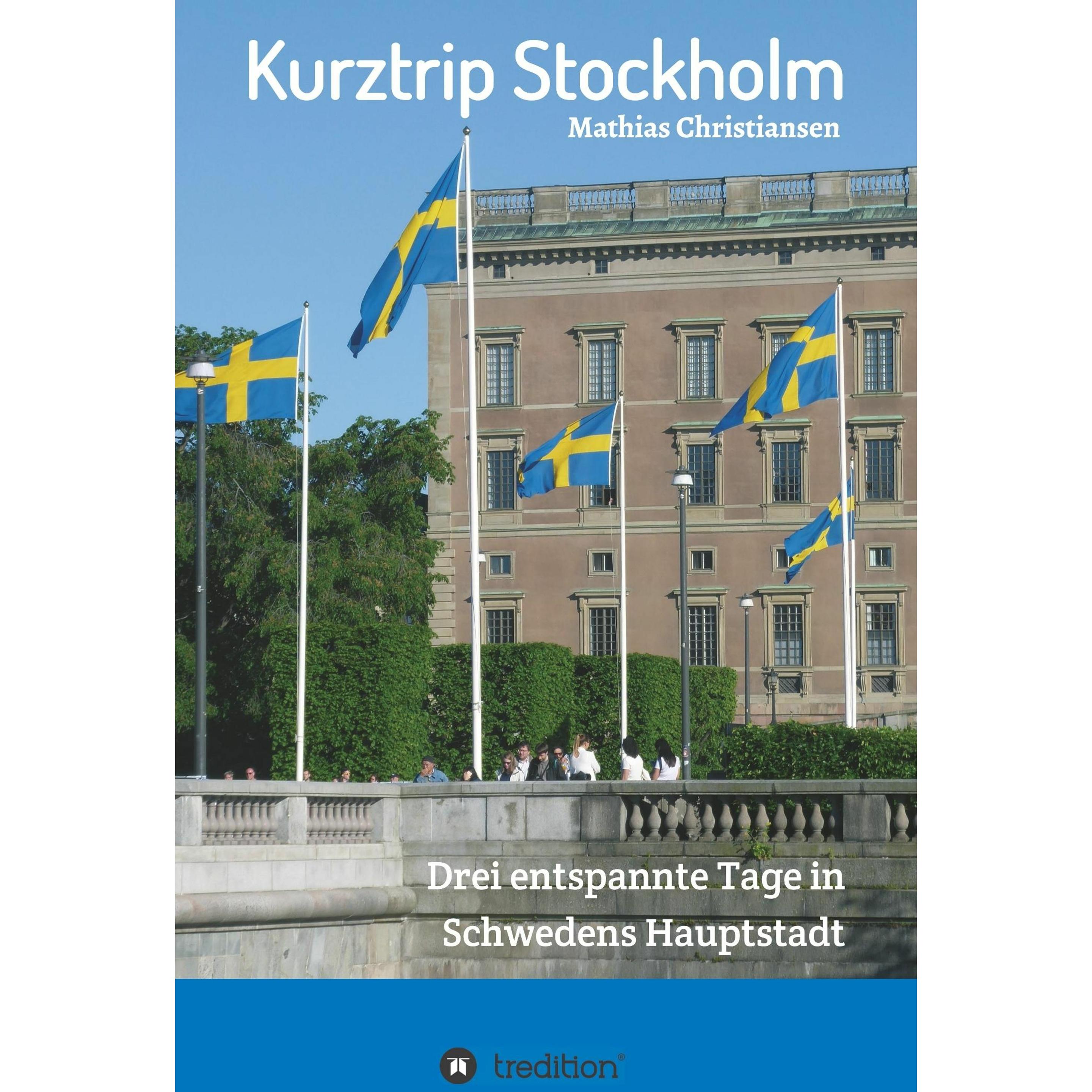Kurztrip Stockholm: Drei entspannte Tage in Schwedens Hauptstadt, Ratgeber von Mathias Christiansen
