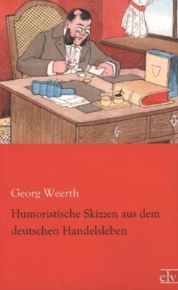 Produktbild Humoristische Skizzen aus dem deutschen Handelsleben (Deutsch, Georg Weerth, 2013)