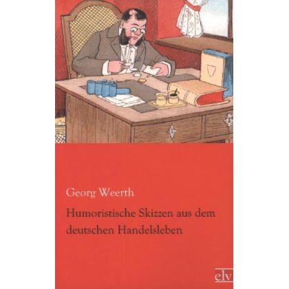 Humoristische Skizzen aus dem deutschen Handelsleben, Belletristik von Georg Weerth
