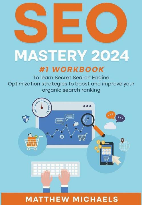 Image du produit SEO Mastery 2024 #1 Workbook to Learn Secret Search Engine Optimisation Strategies to Boost and (Anglais, Matthew Michaels, 2023)