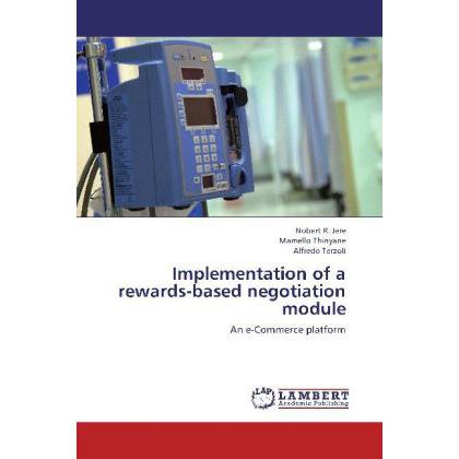 Implementation of a rewards-based negotiation module, Fachbücher von Mamello Thinyane, Nobert R. Jere, Alfredo Terzoli