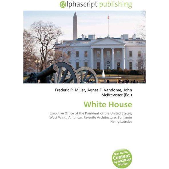 White House, Fachbücher von Agnes F. Vandome, Frederic P. Miller, John McBrewster