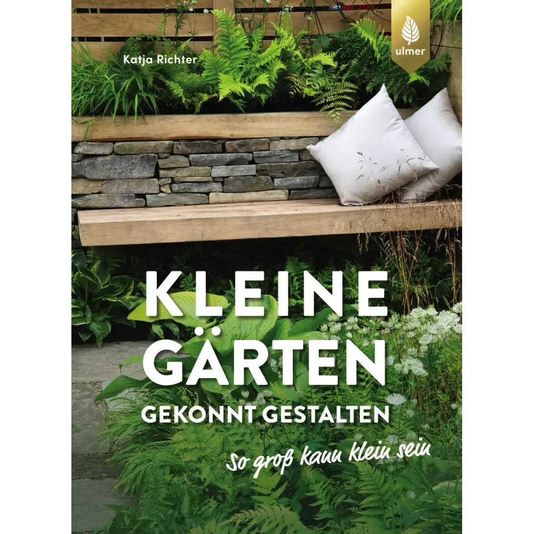 Kleine Gärten gekonnt gestalten. So gross kann klein sein, Ratgeber von Katja Richter