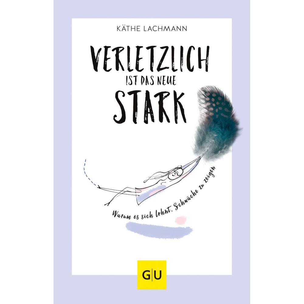 Verletzlich ist das neue Stark, Ratgeber von Käthe Lachmann