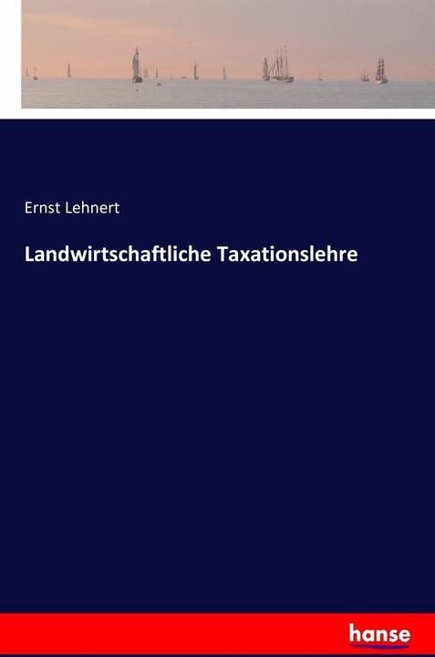 Produktbild Landwirtschaftliche Taxationslehre (Deutsch, Ernst Lehnert, 2016)