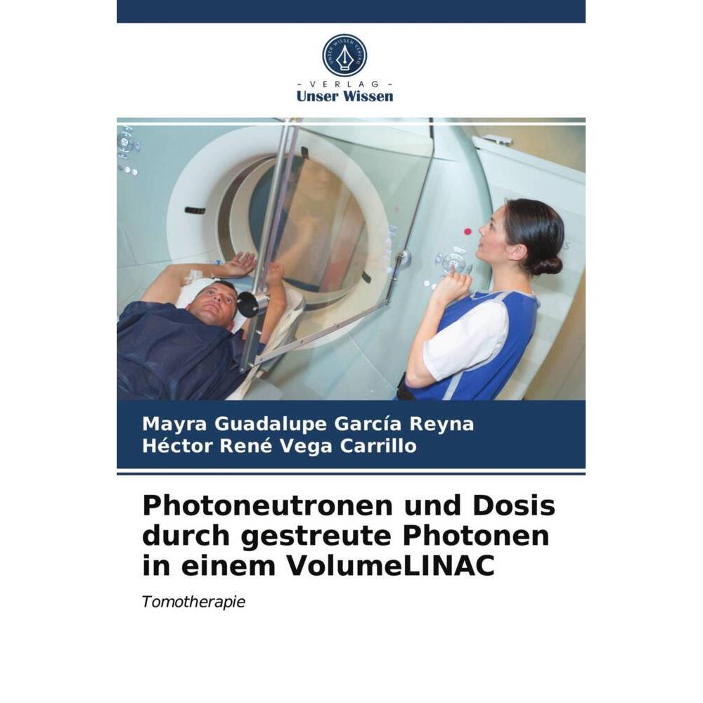 Photoneutronen und Dosis durch gestreute Photonen in einem VolumeLINAC, Fachbücher von Héctor René Vega Carrillo, Mayra ...