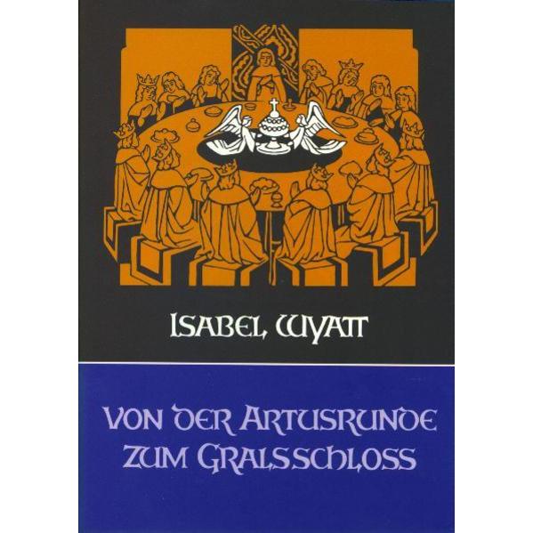 Thumbnail - Von der Artusrunde zum Gralsschloss, Sachbücher von Isabel Wyatt