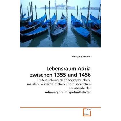 Lebensraum Adria zwischen 1355 und 1456, Sachbücher von Wolfgang Gruber