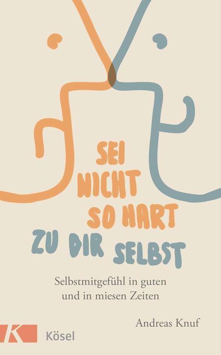 Produktbild Sei nicht so hart zu dir selbst (Deutsch, Andreas Knuf, 2016)