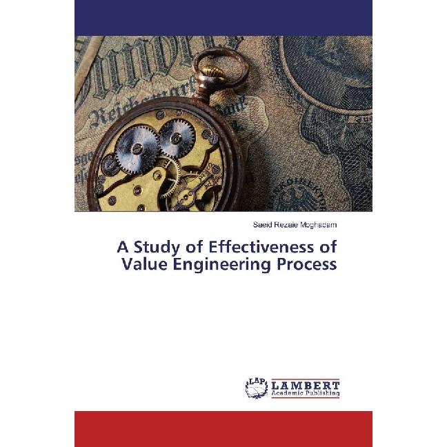 A Study of Effectiveness of Value Engineering Process, Fachbücher von Saeid Rezaie Moghadam