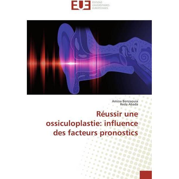 Réussir une ossiculoplastie: influence des facteurs pronostics, Fachbücher von Amina Benzaouia, Reda Abada