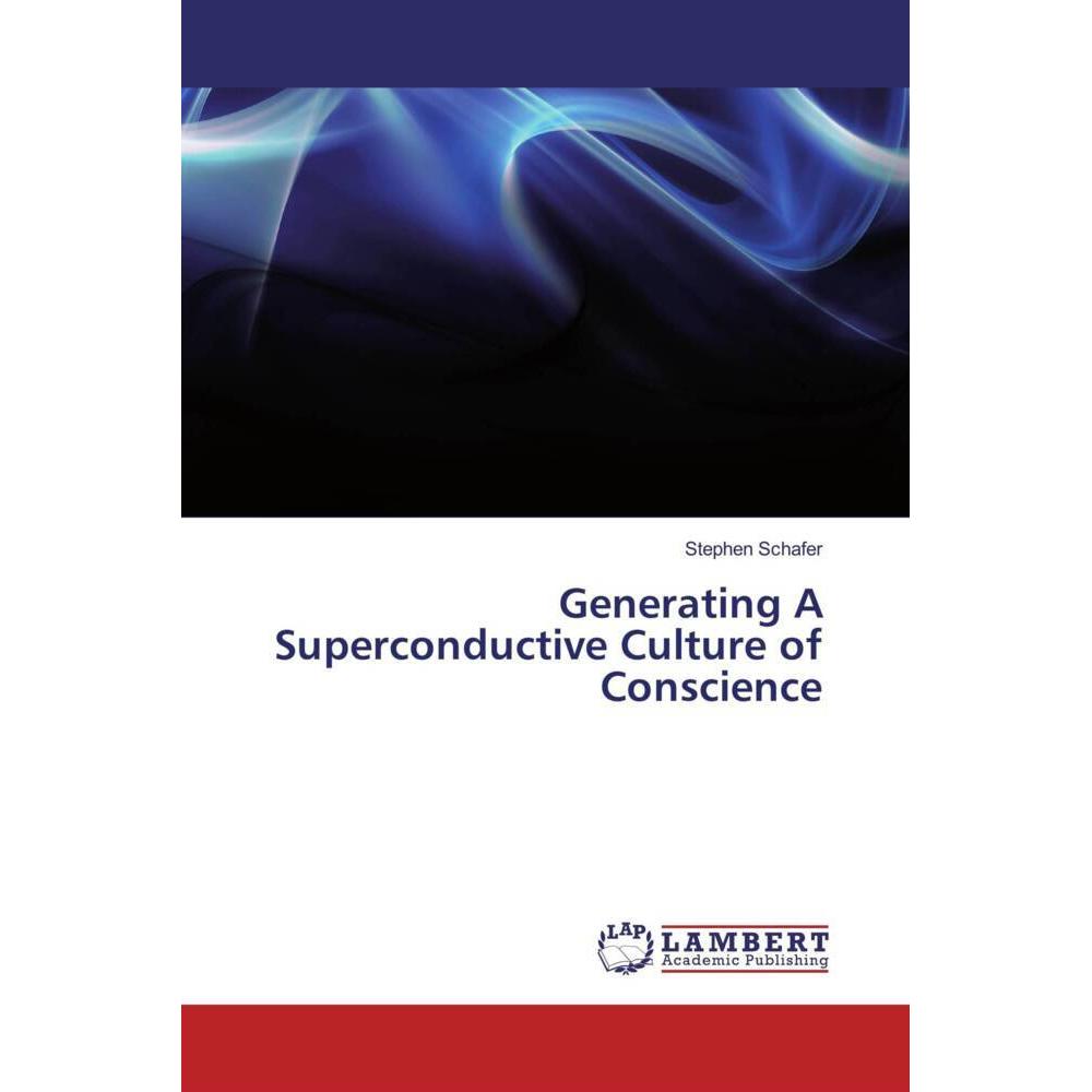 Generating A Superconductive Culture of Conscience, Sachbücher von Stephen Schafer