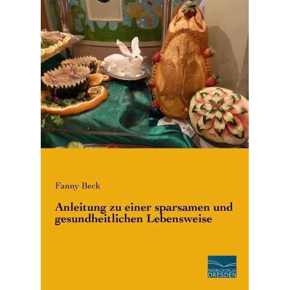 Anleitung zu einer sparsamen und gesundheitlichen Lebensweise, Ratgeber von Fanny Beck