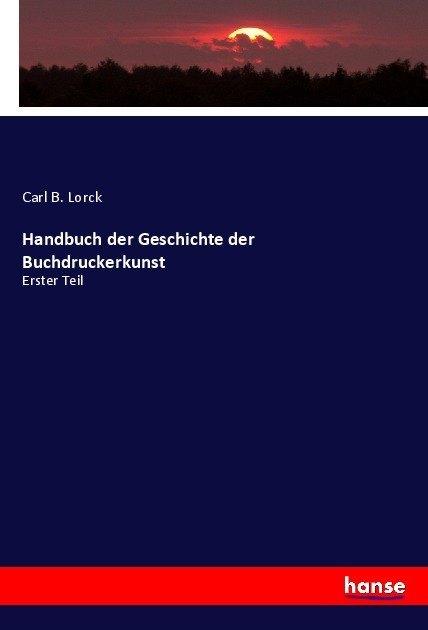 Produktbild Handbuch der Geschichte der Buchdruckerkunst (Deutsch, Carl B. Lorck, 2017)