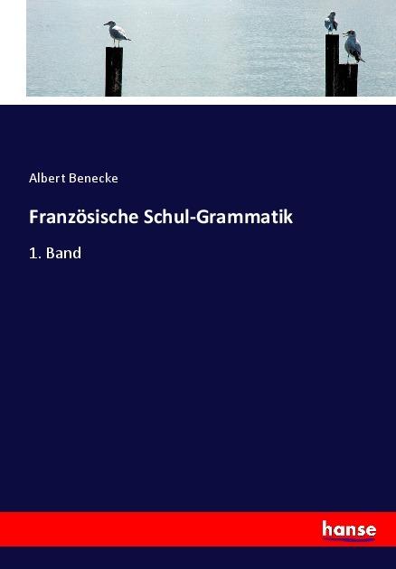Produktbild Französische Schul-Grammatik (Deutsch, Albert Benecke, 2017)