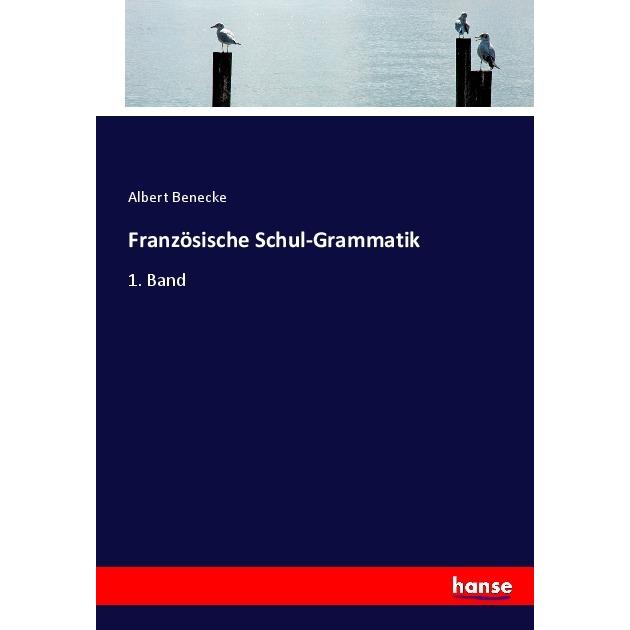 Französische Schul-Grammatik, Schulbücher von Albert Benecke