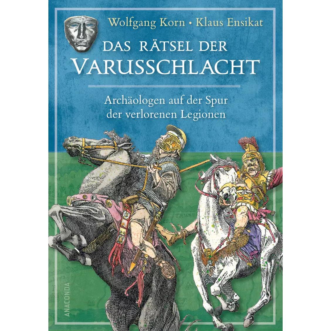 Das Rätsel der Varusschlacht. Archäologen auf der Spur der verlorenen Legionen, Sachbücher von Wolfgang Korn