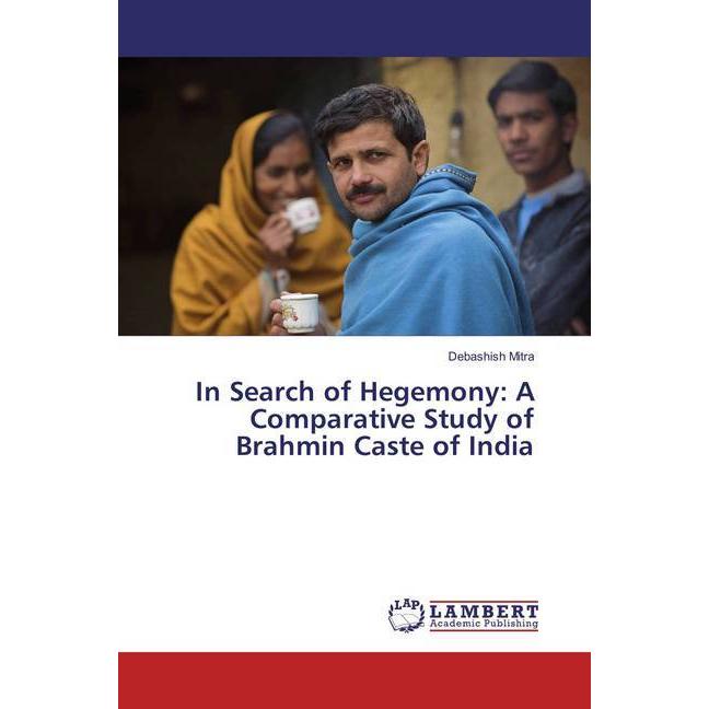 In Search of Hegemony: A Comparative Study of Brahmin Caste of India, Fachbücher von Debashish Mitra