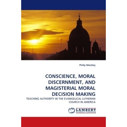 Thumbnail - Conscience, Moral Discernment, And Magisterial Moral Decision Making, Sachbücher von Philip Meckley
