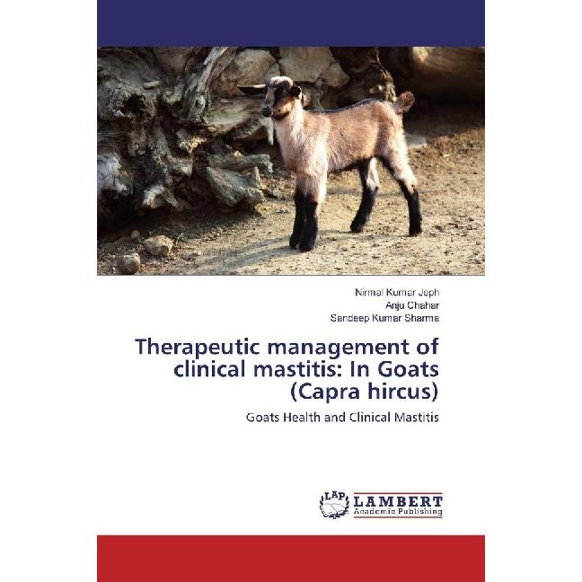 Therapeutic management of clinical mastitis: In Goats (Capra hircus), Fachbücher von Nirmal Kumar Jeph, Anju Chahar, San...