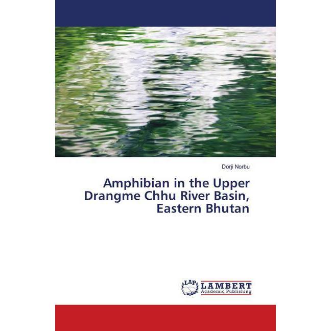 Amphibian in the Upper Drangme Chhu River Basin, Eastern Bhutan, Fachbücher von Dorji Norbu