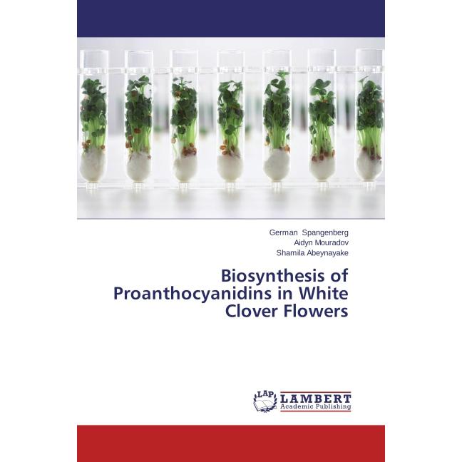 Biosynthesis of Proanthocyanidins in White Clover Flowers, Fachbücher von German Spangenberg, Aidyn Mouradov, Shamila Ab...