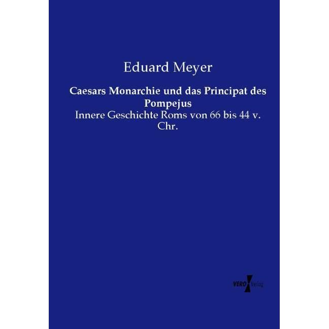Caesars Monarchie und das Principat des Pompejus, Fachbücher von Eduard Meyer