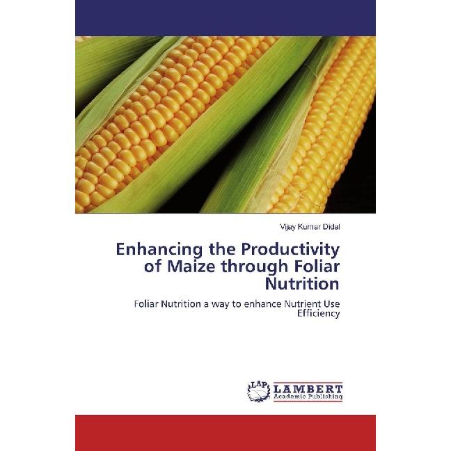 Enhancing the Productivity of Maize through Foliar Nutrition, Fachbücher von Vijay Kumar Didal