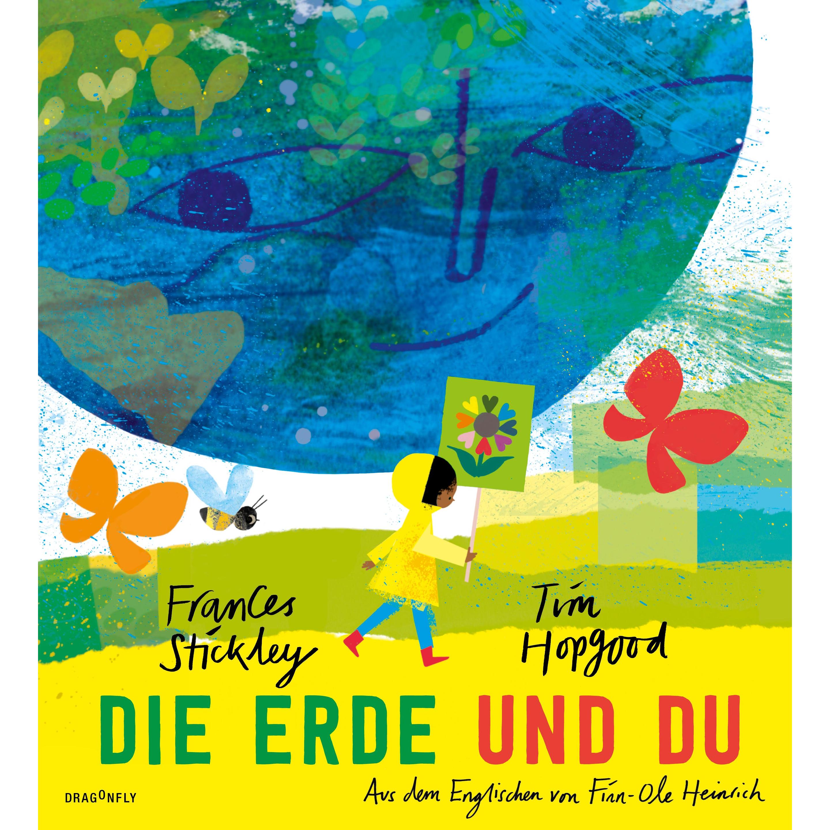 Die Erde und du, Kinderbücher von Frances Stickley, Finn-Ole Heinrich, Tim Hopgood