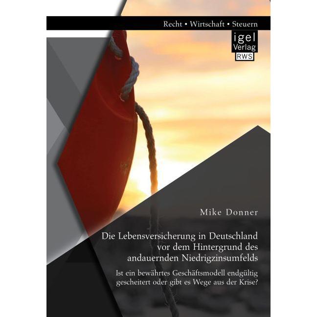 Die Lebensversicherung in Deutschland vor dem Hintergrund des andauernden Niedrigzinsumfelds: Ist ei, Fachbücher von Mik...