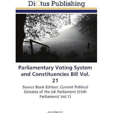 Parliamentary Voting System and Constituencies Bill Vol. 21, Fachbücher