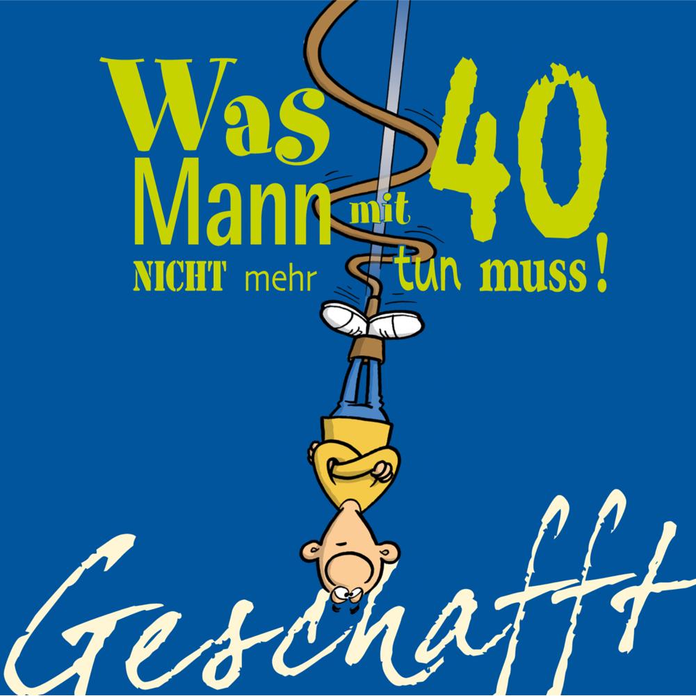 Geschafft! Was Mann mit 40 nicht mehr tun muss!, Ratgeber von Michael Kernbach