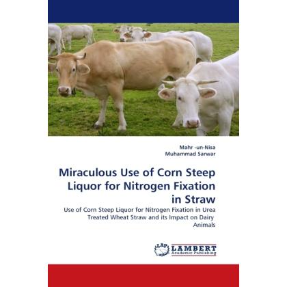 Miraculous Use of Corn Steep Liquor for Nitrogen Fixation in Straw, Fachbücher von Muhammad Sarwar, Mahr un- Nisa