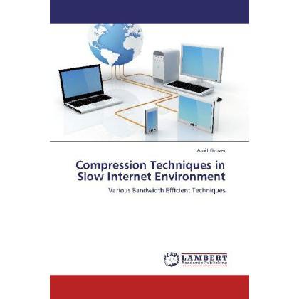 Compression Techniques in Slow Internet Environment, Fachbücher von Amit Grover