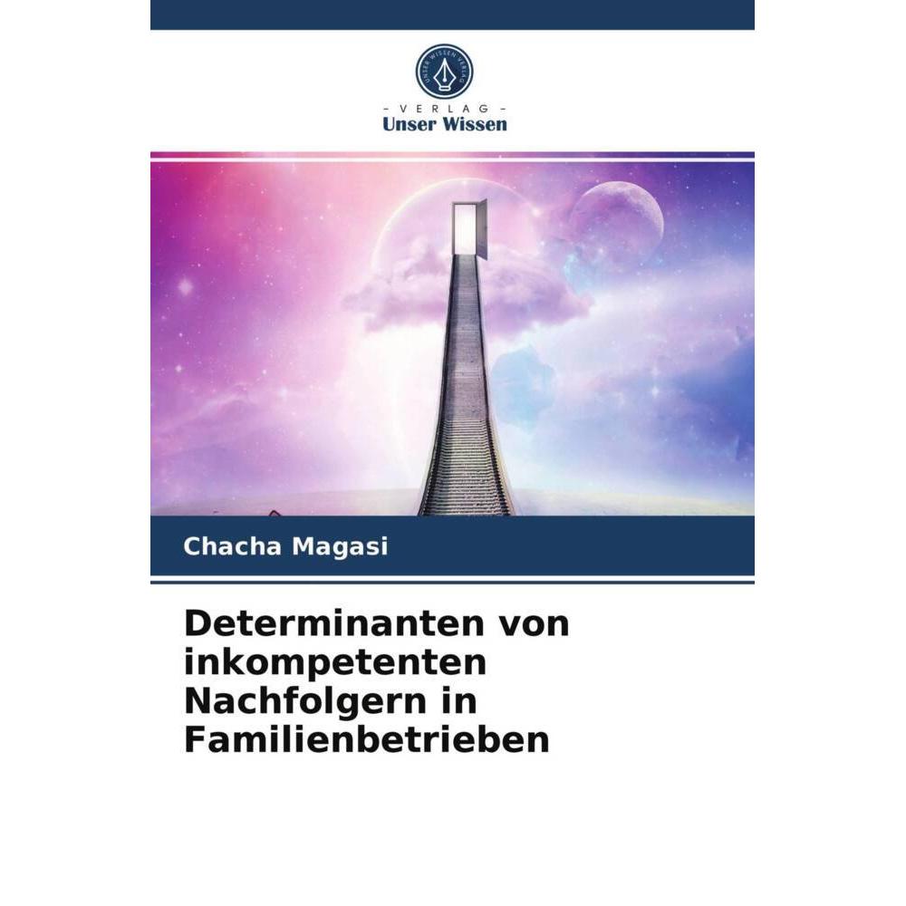 Determinanten von inkompetenten Nachfolgern in Familienbetrieben, Fachbücher von Chacha Magasi