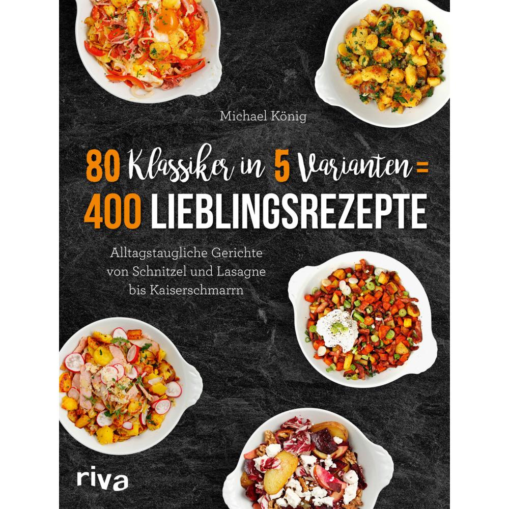 80 Klassiker in 5 Varianten = 400 Lieblingsrezepte, Ratgeber von Michael König