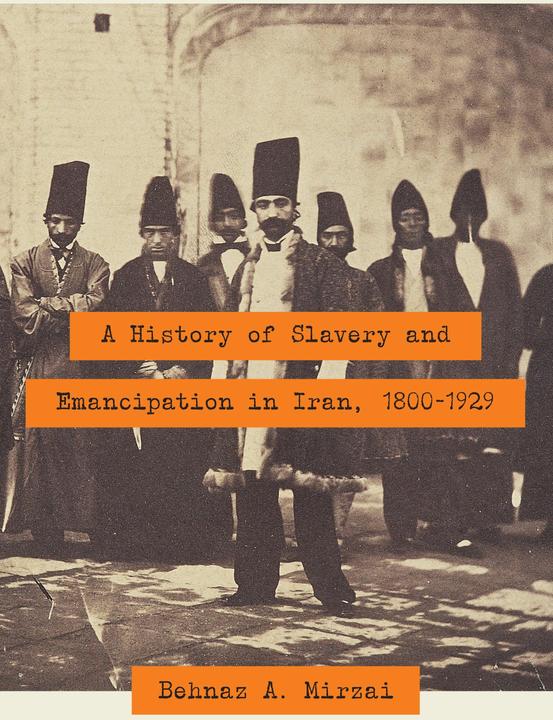 Actual product image A History of Slavery and Emancipation in Iran, 1800-1929 (English, Behnaz A. Mirzai, 2017)