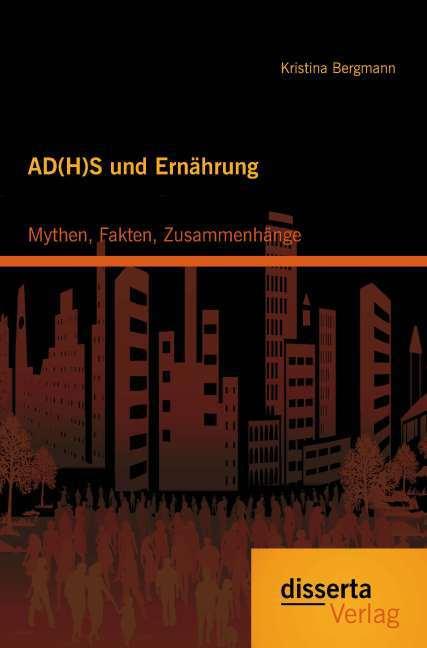Produktbild AD(H)S und Ernährung: Mythen, Fakten, Zusammenhänge (Deutsch, Kristina Bergmann, 2014)